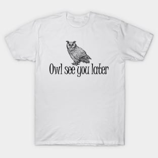 Owl see you later T-Shirt